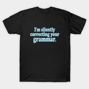 I'm Silently Correcting Your Grammar T-Shirt